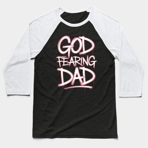 Holy Graffiti: God Fearing Dad Baseball T-Shirt by Rox