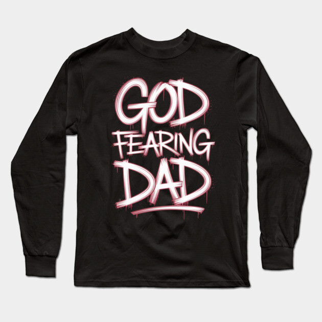 Holy Graffiti: God Fearing Dad Long Sleeve T-Shirt by Rox