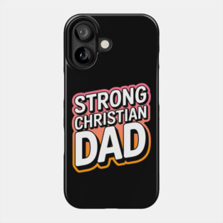 The Strong Christian Dad Phone Case