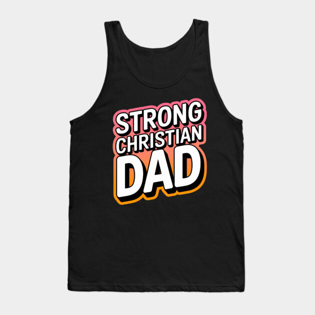 The Strong Christian Dad Tank Top by Rox