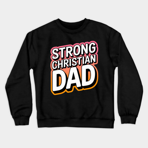 The Strong Christian Dad Crewneck Sweatshirt by Rox