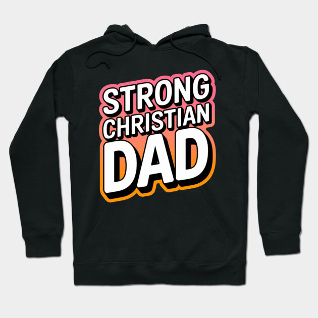 The Strong Christian Dad Hoodie by Rox