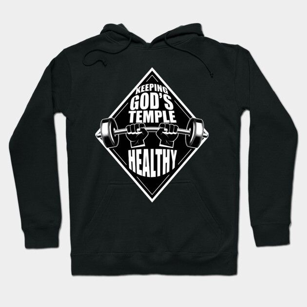 God's Temple, Strong and Healthy Hoodie by Rox