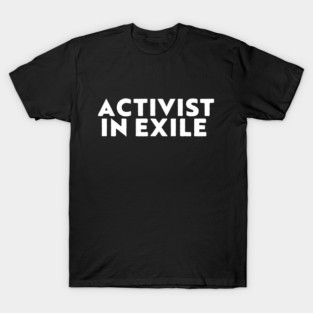 ACTIVIST IN EXILE T-Shirt