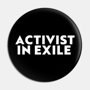 ACTIVIST IN EXILE Pin