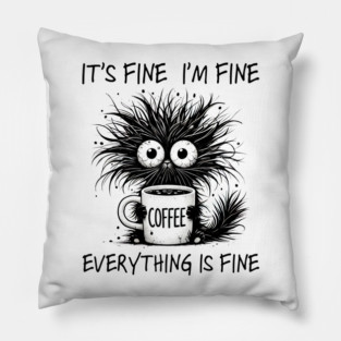 Its Fine I'm Fine Everything Is Fine Pillow