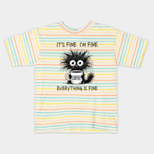 Its Fine I'm Fine Everything Is Fine Kids T-Shirt