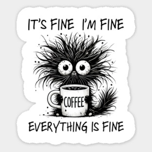 Its Fine I'm Fine Everything Is Fine Sticker