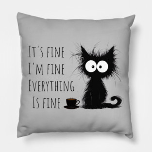 Its Fine Im Fine Everything Is Fine Pillow