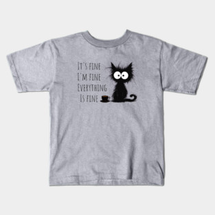 Its Fine Im Fine Everything Is Fine Kids T-Shirt