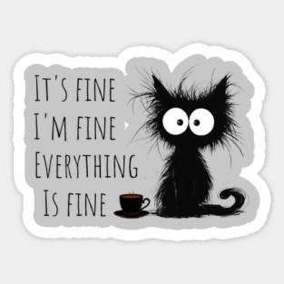 Its Fine Im Fine Everything Is Fine Sticker