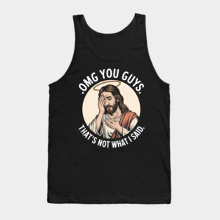 Omg You Guys That's Not What I Said Jesus Disappointed Tank Top