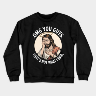 Omg You Guys That's Not What I Said Jesus Disappointed Crewneck Sweatshirt