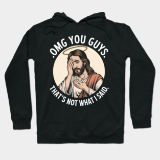 Omg You Guys That's Not What I Said Jesus Disappointed Hoodie
