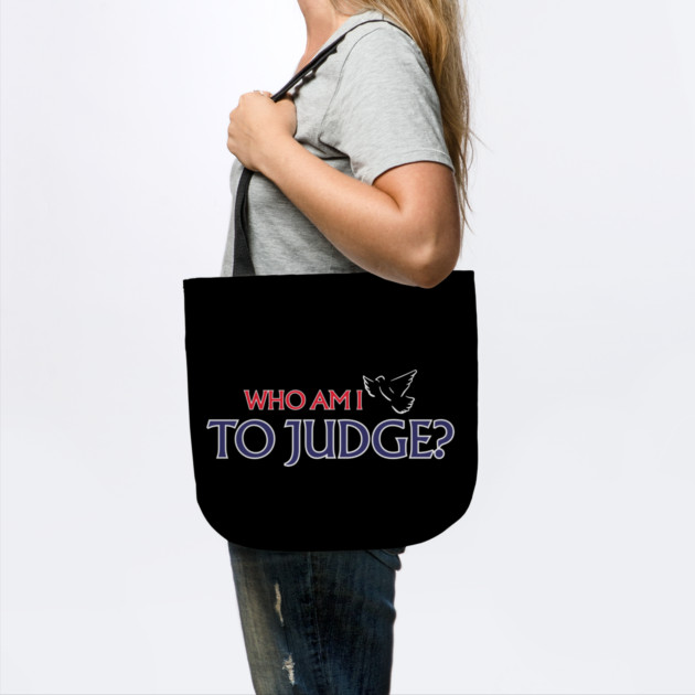 Who-Am-I-To-Judge by Creatifly Graphic Tees
