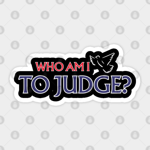 Who-Am-I-To-Judge Sticker by Creatifly Graphic Tees