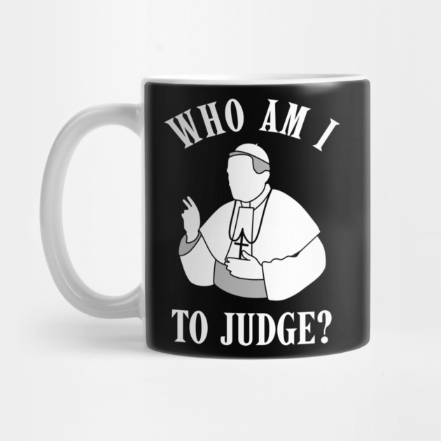 Who-Am-I-To-Judge by Creatifly Graphic Tees
