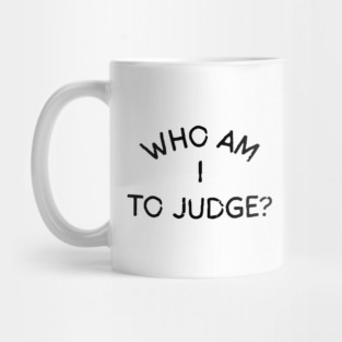 Who-Am-I-To-Judge Mug