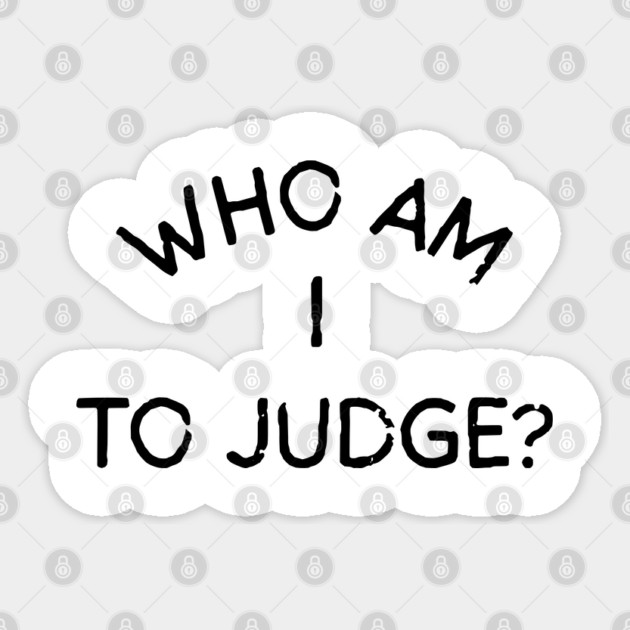 Who-Am-I-To-Judge Sticker by Creatifly Graphic Tees