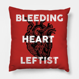bleeding heart leftist Pillow