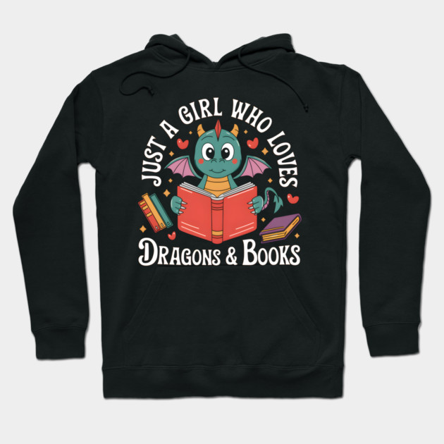 Just a Girl Who Loves Dragons and Books Hoodie by MakerMind8.2