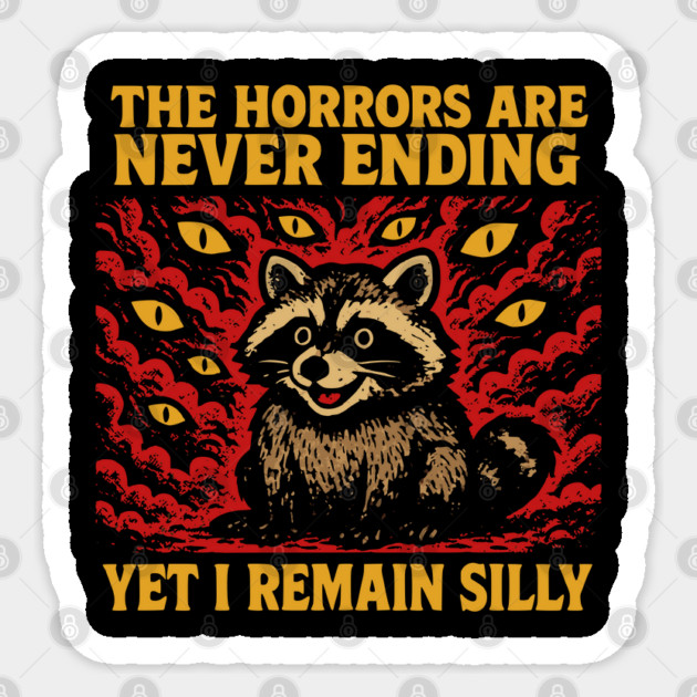 The Horrors Are Never Ending Yet I Remain Silly, raccoon Sticker by Luxinda