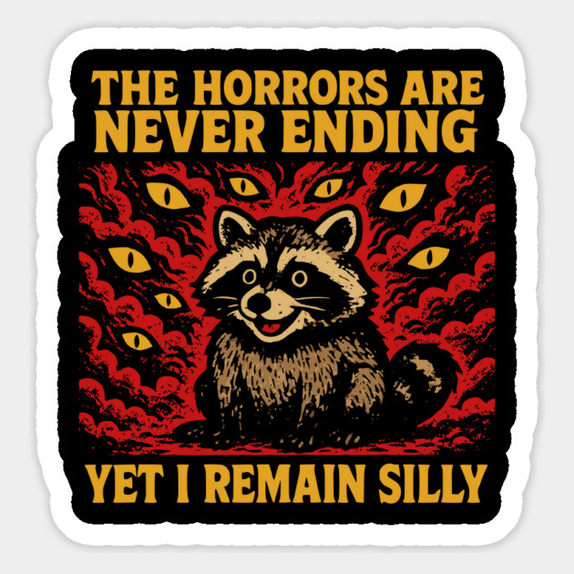 The Horrors Are Never Ending Yet I Remain Silly, raccoon Magnet by Luxinda