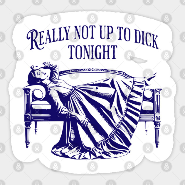 Really Not Up To Dick Tonight, funny Victorian slang design Sticker by Luxinda