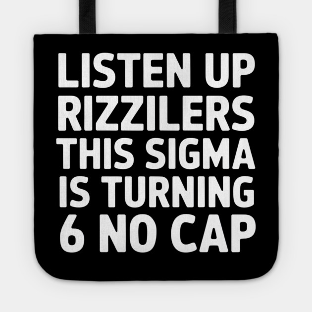 Listen up Rizzilers This Sigma is Turning 6 'NO CAP' Tote by MakerMind8.2