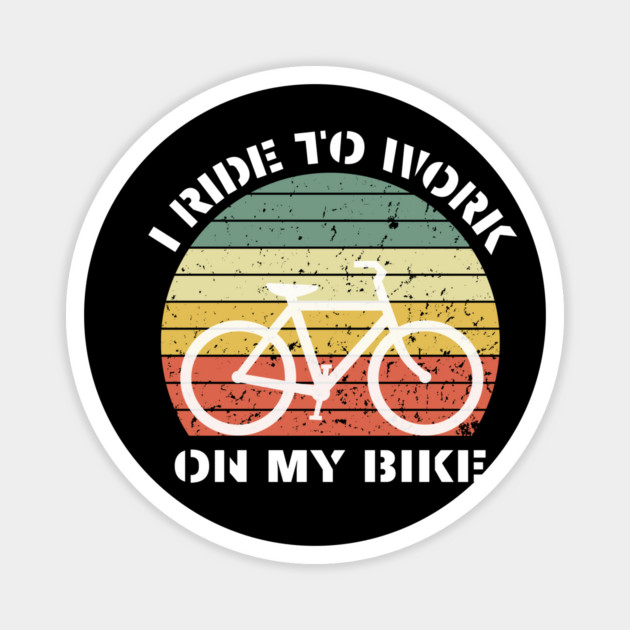 I Ride to Work on My Bike – Retro Cyclist Design Magnet by Hobby Helpers Merch