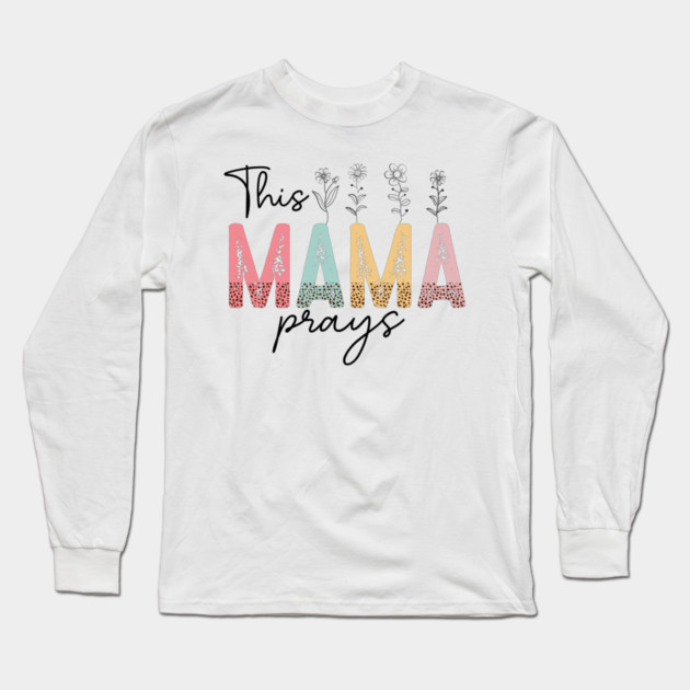 This Mama Prays Long Sleeve T-Shirt by UrbanLifeApparel