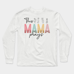 This Mama Prays Long Sleeve T-Shirt