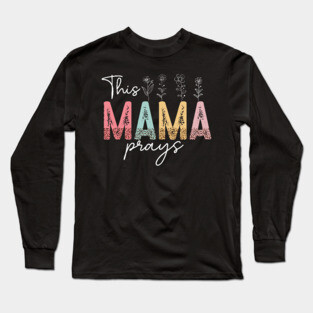 This Mama Prays Long Sleeve T-Shirt
