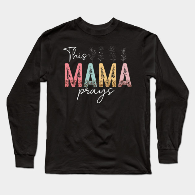 This Mama Prays Long Sleeve T-Shirt by UrbanLifeApparel
