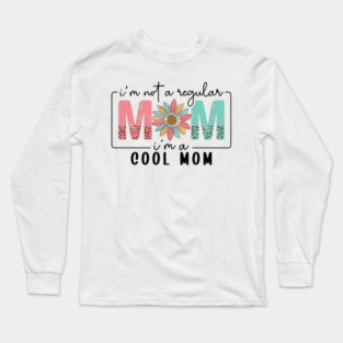 I'm Not a Regular Mom I'm a Cool Mom" Long Sleeve T-Shirt