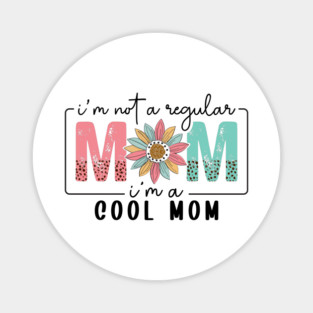 I'm Not a Regular Mom I'm a Cool Mom" Magnet