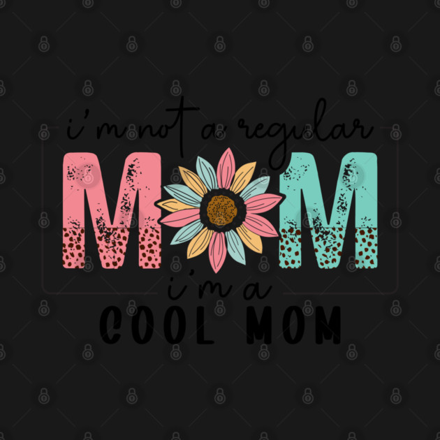 I'm Not a Regular Mom I'm a Cool Mom" by UrbanLifeApparel