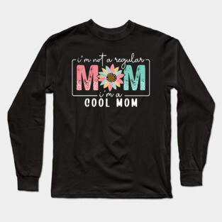 I'm Not a Regular Mom I'm a Cool Mom Long Sleeve T-Shirt