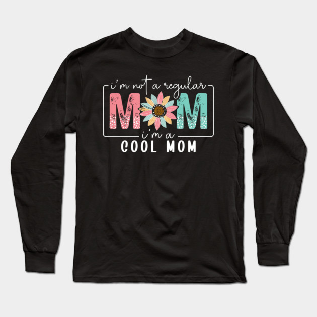 I'm Not a Regular Mom I'm a Cool Mom Long Sleeve T-Shirt by UrbanLifeApparel