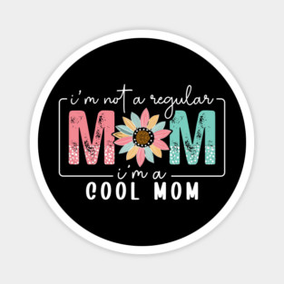 I'm Not a Regular Mom I'm a Cool Mom Magnet