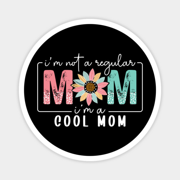 I'm Not a Regular Mom I'm a Cool Mom Magnet by UrbanLifeApparel