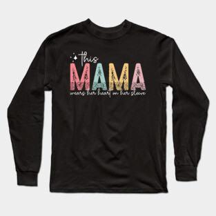This Mama Wears Her Heart On Her Sleeve Long Sleeve T-Shirt