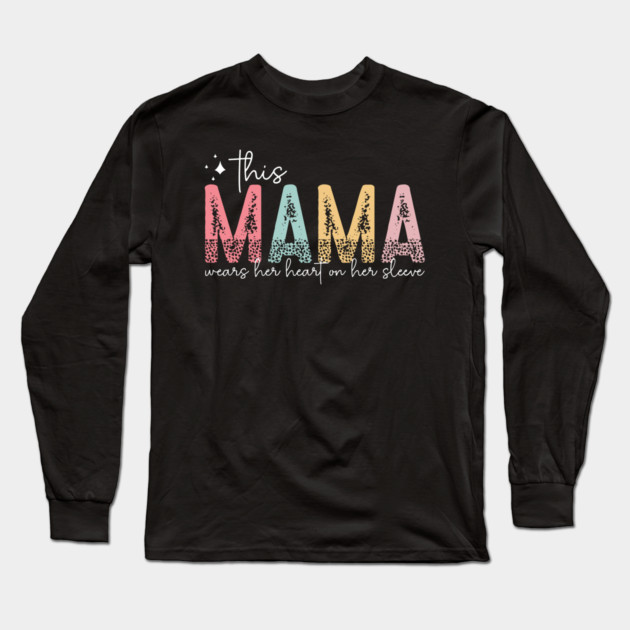 This Mama Wears Her Heart On Her Sleeve Long Sleeve T-Shirt by UrbanLifeApparel