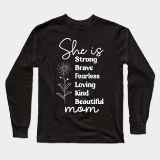 She Is Mom: Strong Brave Fearless Loving Kind Beautiful Long Sleeve T-Shirt