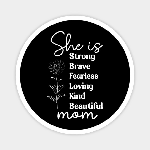 She Is Mom: Strong Brave Fearless Loving Kind Beautiful Magnet by UrbanLifeApparel