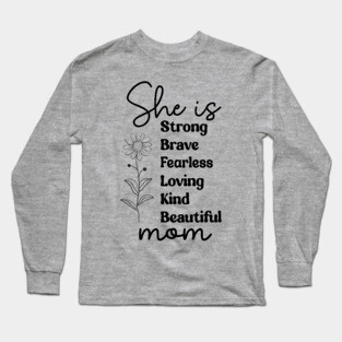 She Is Mom: Strong Brave Fearless Loving Kind Beautiful Long Sleeve T-Shirt