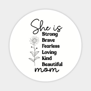 She Is Mom: Strong Brave Fearless Loving Kind Beautiful Magnet