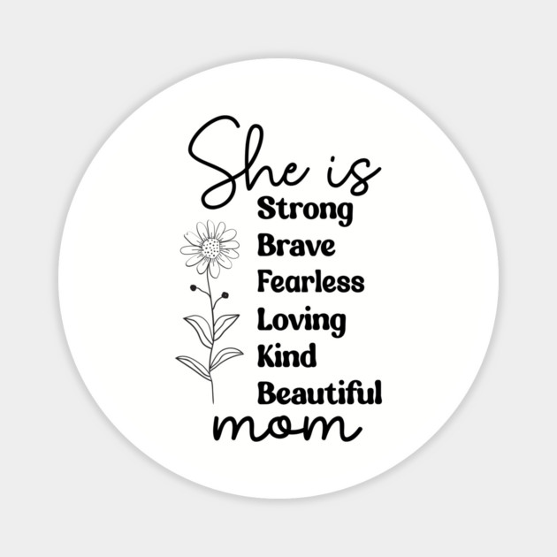 She Is Mom: Strong Brave Fearless Loving Kind Beautiful Magnet by UrbanLifeApparel