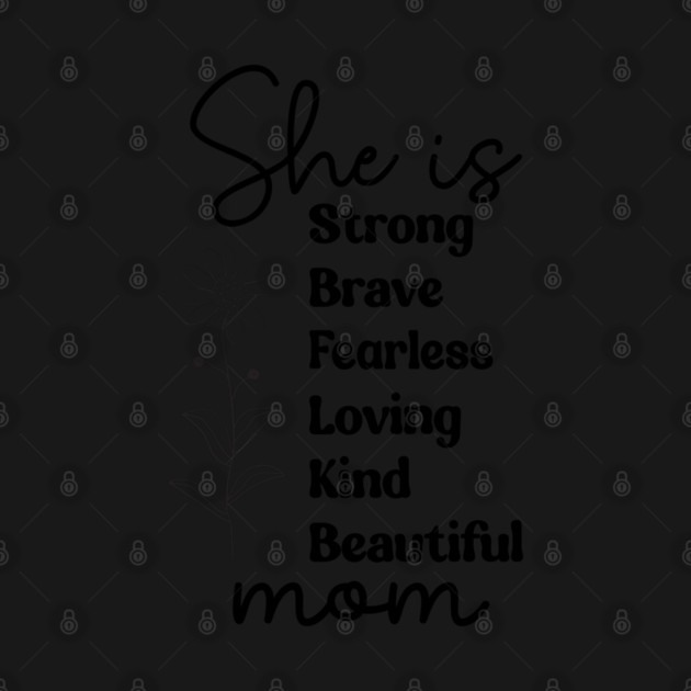 She Is Mom: Strong Brave Fearless Loving Kind Beautiful by UrbanLifeApparel