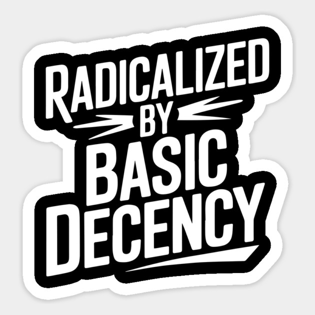Radicalized by Basic Decency Magnet by UrbanLifeApparel